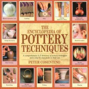 The Encyclopedia Of Pottery Techniques by Peter Cosentino