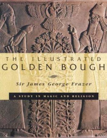 The Illustrated Golden Bough by Sir James George Frazer