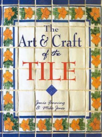 The Art & Craft Of The Tile by Janis Fanning & Mike Jones