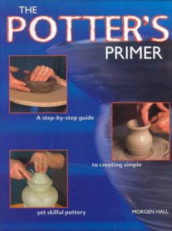 The Potter's Primer by Morgen Hall