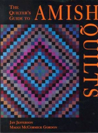 The Quilter's Guide To Amish Quilts by Jan Jefferson & Maggi McCormick Gordon