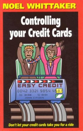 Controlling Your Credit Cards by Noel Whittaker