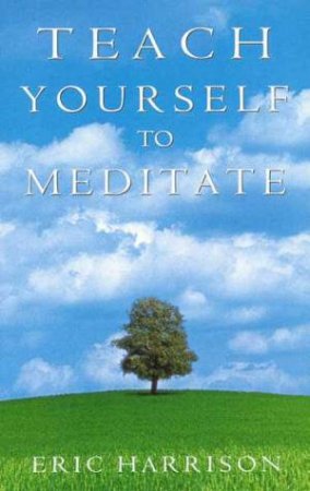 Teach Yourself To Meditate by Eric Harrison