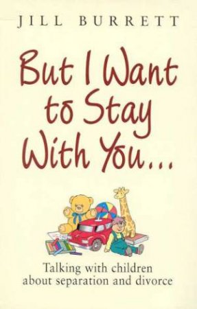 But I Want To Stay With You . . . by Jill Burrett