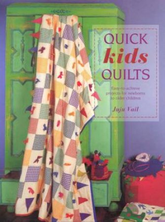 Quick Kids Quilts by Juju Vail