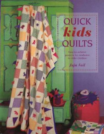 Quick Kids Quilts by Juju Vail