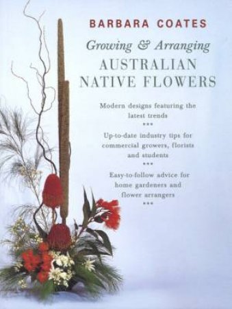 Growing & Arranging Australian Native Flowers by Barbara Coates