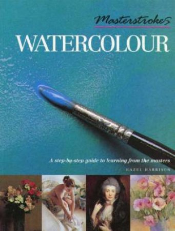 Masterstrokes: Watercolour by Hazel Harrison