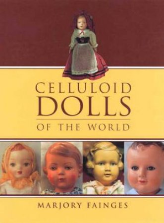 Celluloid Dolls Of The World by Marjory Fainges