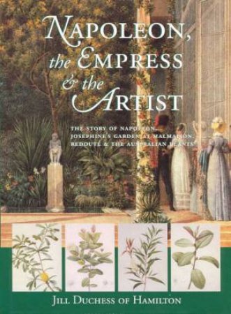 Napoleon, The Empress And The Artist by Jill, Duchess of Hamilton