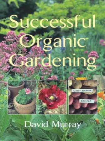 Successful Organic Gardening by David Murray