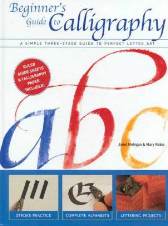 Beginner's Guide To Calligraphy by Janet Mehigan & Mary Noble