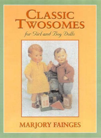 Classic Twosomes For Girl And Boy Dolls by Marjory Fainges