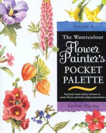 The Watercolour Flower Painter's Pocket Palette Volume 2 by Adelene Fletcher