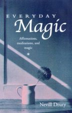 Everyday Magic Affirmations Meditations And Magic