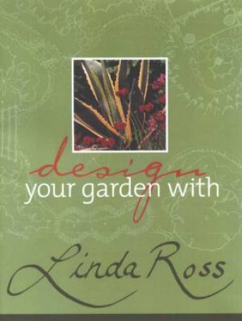 Design Your Garden With Linda Ross by Linda Ross