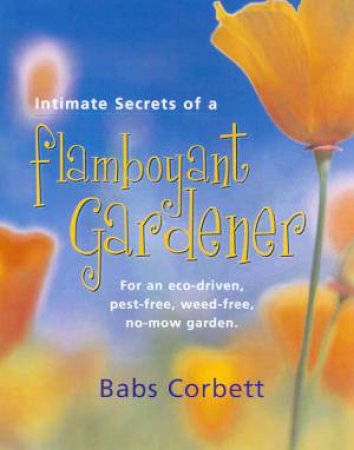 Intimate Secrets Of A Flamboyant Gardener by Babs Corbett