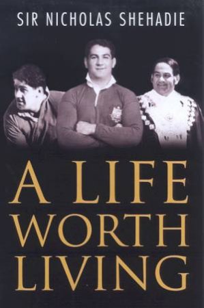 Sir Nicholas Shehadie: A Life Worth Living by Sir Nicholas Shehadie