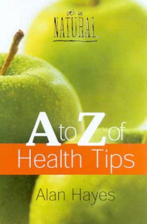 A To Z Of Health Tips by Alan Hayes
