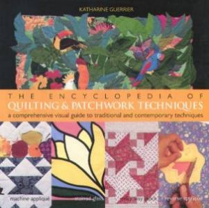 The Encyclopedia Of Quilting & Patchwork Techniques by Katharine Guerrier