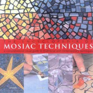 The Encyclopedia Of Mosaic Techniques by Emma Biggs
