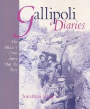 Gallipoli Diaries The Anzacs Own Story DayByDay