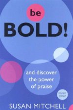 Be Bold And Discover The Power Of Praise