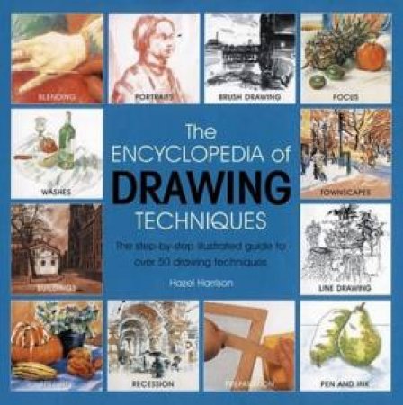 The Encyclopedia Of Drawing Techniques by Hazel Harrison