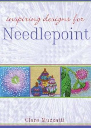 Inspiring Designs For Needlepoint by Clare Muzzatti