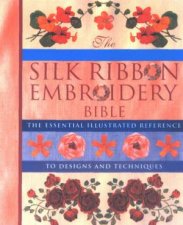 The Silk Ribbon Embroidery Bible