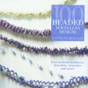 100 Beaded Jewellery Designs by Stephanie Burnham