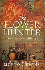 The Flower Hunter The Remarkable Life Of Elliss Rowan