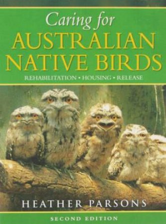 Caring For Australian Native Birds by Heather Parsons