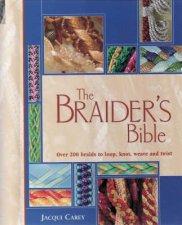 The Braiders Bible Over 200 Braids to Loop Knot Weave and Twist
