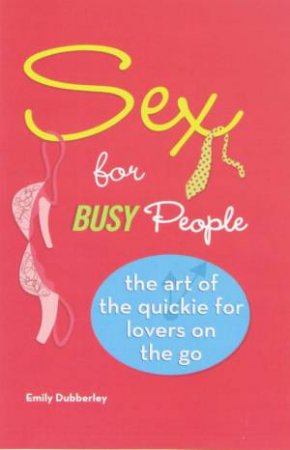 Sex For Busy People by Emily Dubberley