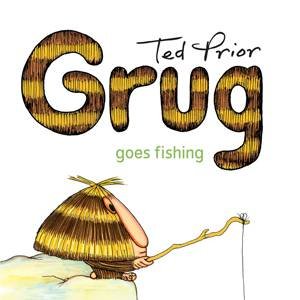 Grug Goes Fishing by Ted Prior