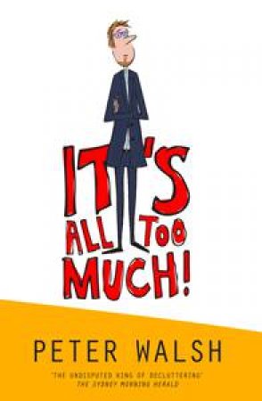 It's All Too Much!: Live a Richer Life with Less Stuff! by Peter Walsh