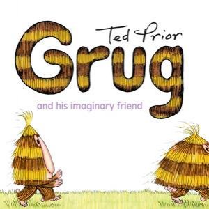 Grug And His Imaginary Friend by Ted Prior