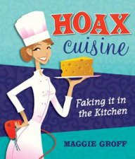 Hoax Cuisine Faking It In the Kitchen