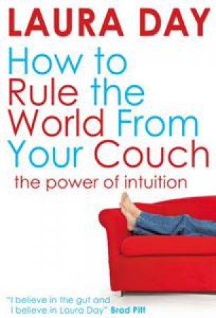 How to Rule the World from Your Couch: The Power of Intuition by Laura Day