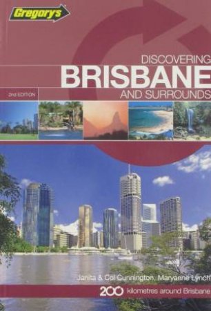 Gregorys: Discovering Brisbane and Surrounds, 2nd Ed by Janita & Col Cunnington & Maryanne Lynch