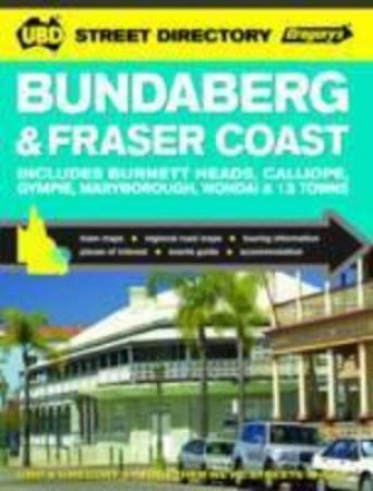 UBD Gregorys Bundaberg and Fraser Coast Street Directory 4th Edition by Various 