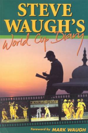 Steve Waugh's World Cup Diary by Steve Waugh