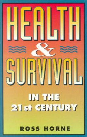 Health And Survival In The 21st Century by Ross Horne
