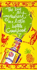 The Big Ingredient In A Little Bottle Cookbook