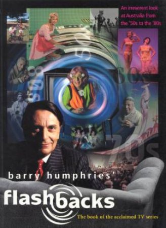 Barry Humphries' Flashbacks by Barry Humphries & Roger McDonald