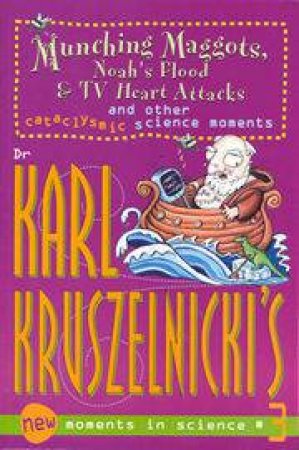Munching Maggots, Noah's Flood & TV Heart Attacks by Dr Karl Kruszelnicki