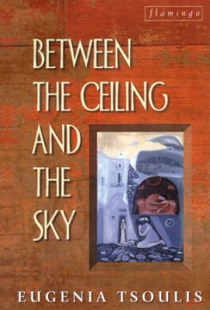 Between The Ceiling And The Sky by Eugenia Tsoulis