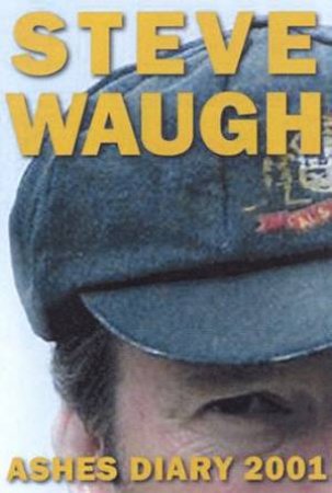 Steve Waugh: Ashes Diary 2001 by Steve Waugh