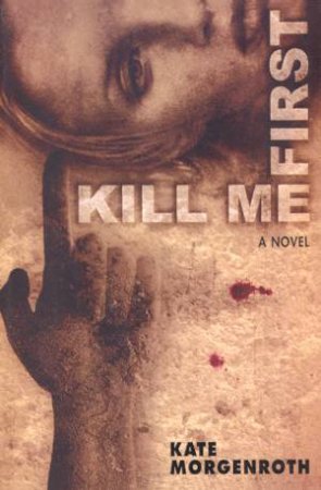Kill Me First by Kate Morgenroth